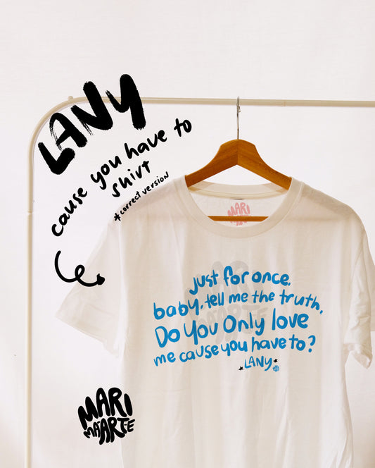 MARI MA-ART-E LANY CAUSE YOU HAVE TO SHIRT