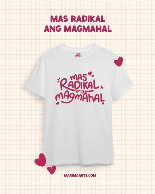 MAS RADIKAL ANG MAGMAHAL SHIRT