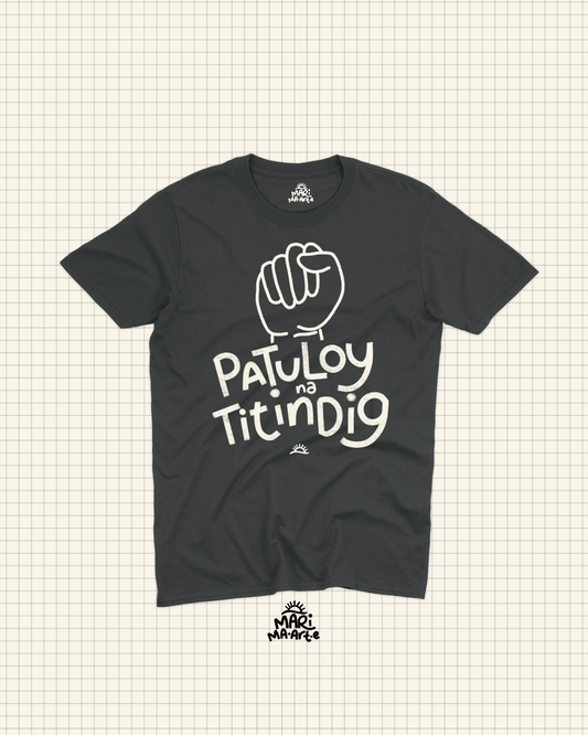 PATULOY NA TITINDIG SHIRT